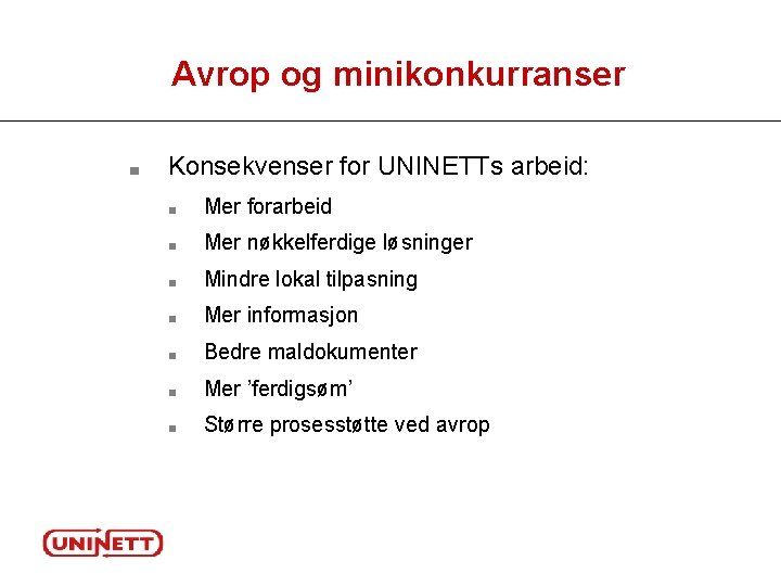 Avrop og minikonkurranser ■ Konsekvenser for UNINETTs arbeid: ■ Mer forarbeid ■ Mer nøkkelferdige