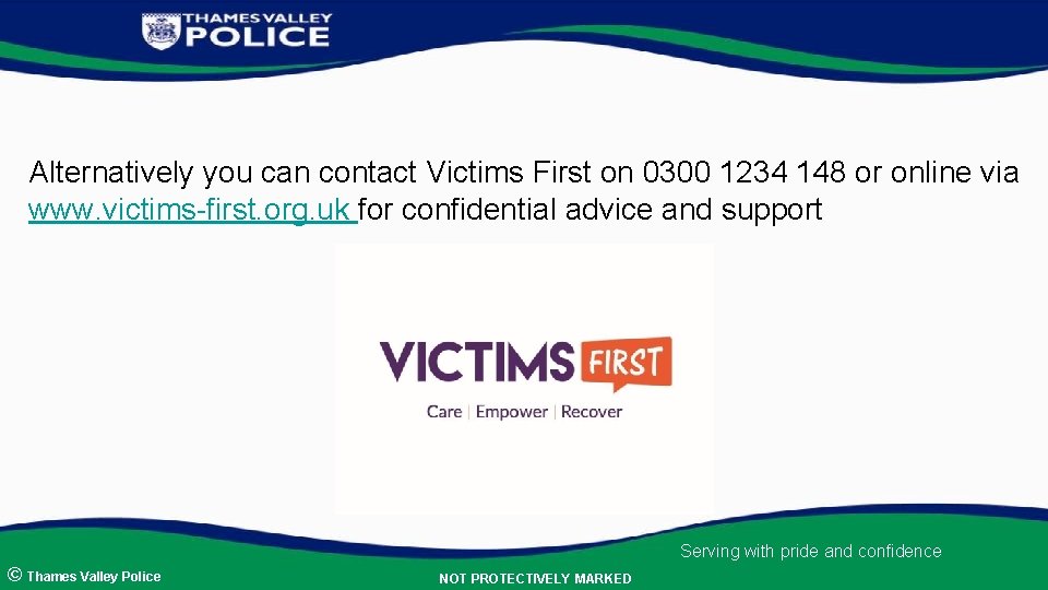 Alternatively you can contact Victims First on 0300 1234 148 or online via www.