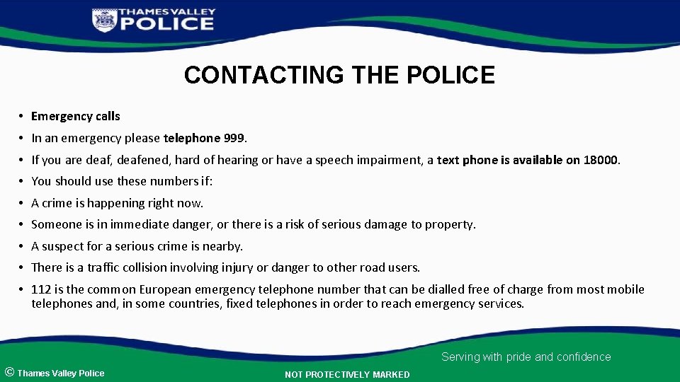 CONTACTING THE POLICE • Emergency calls • In an emergency please telephone 999. •