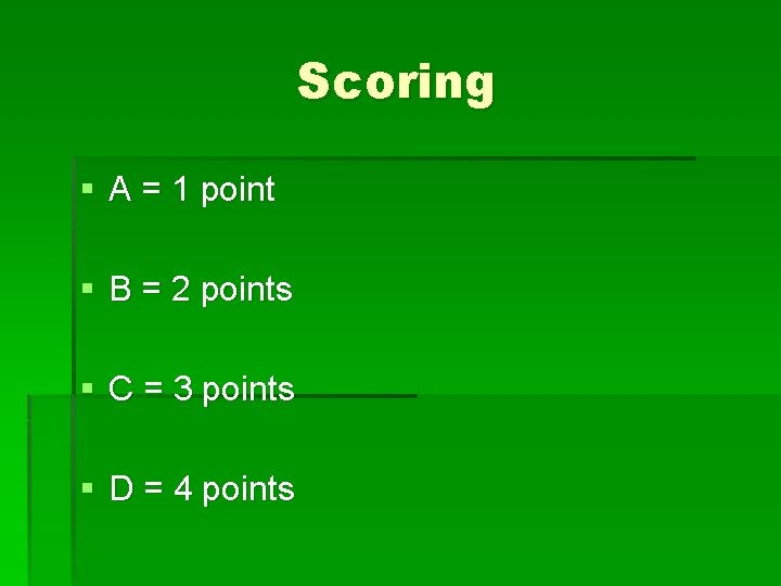 Scoring § A = 1 point § B = 2 points § C =