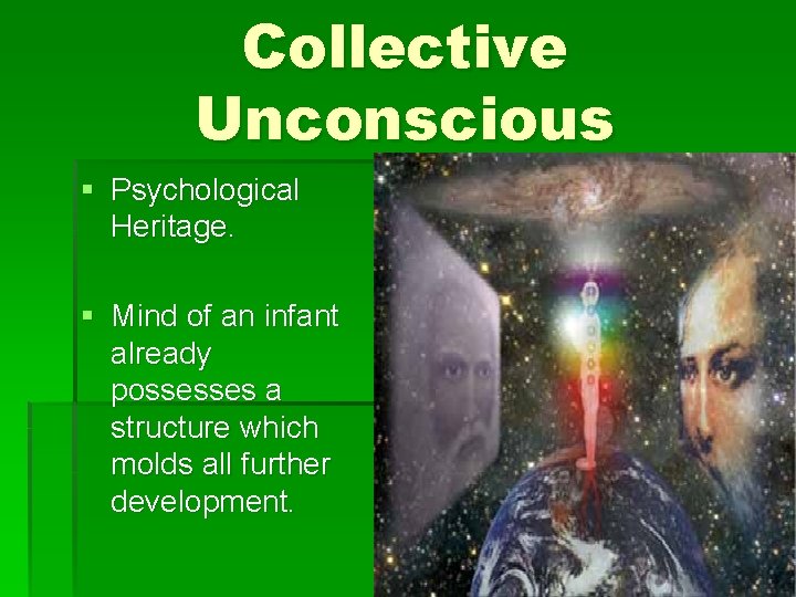 Collective Unconscious § Psychological Heritage. § Mind of an infant already possesses a structure