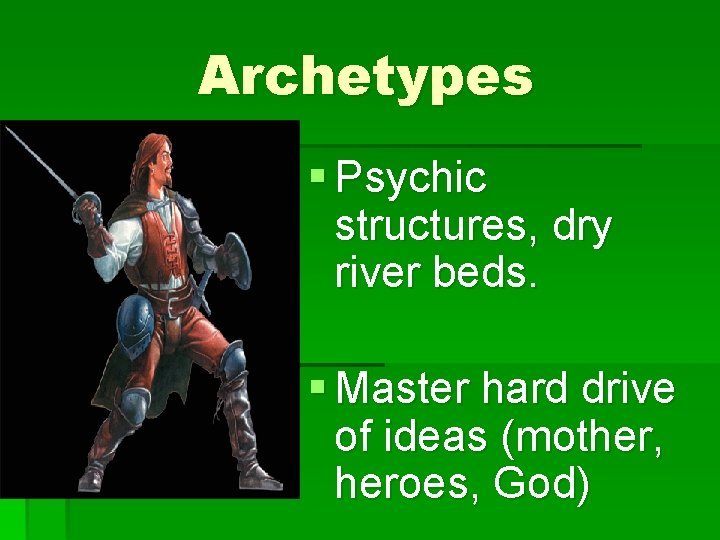 Archetypes § Psychic structures, dry river beds. § Master hard drive of ideas (mother,