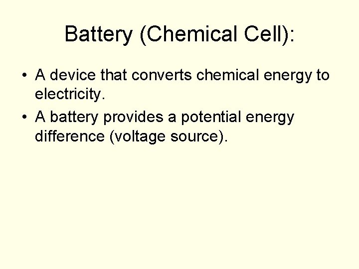 Battery (Chemical Cell): • A device that converts chemical energy to electricity. • A Battery (Chemical Cell): • A device that converts chemical energy to electricity. • A