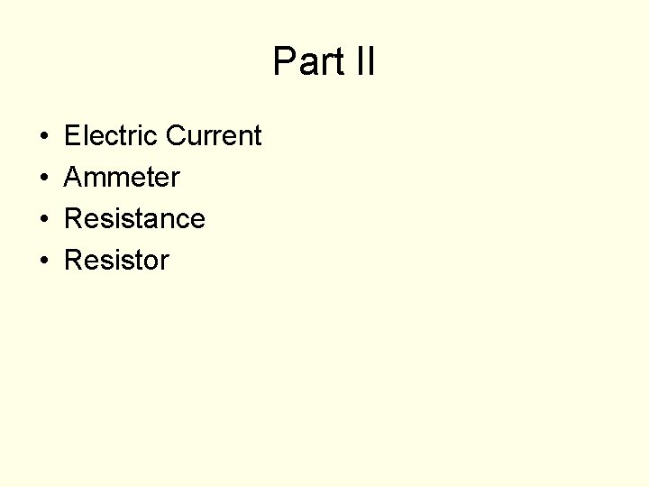 Part II • • Electric Current Ammeter Resistance Resistor Part II • • Electric Current Ammeter Resistance Resistor