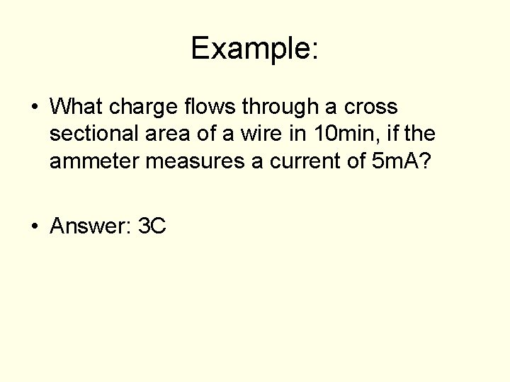 Example: • What charge flows through a cross sectional area of a wire in Example: • What charge flows through a cross sectional area of a wire in
