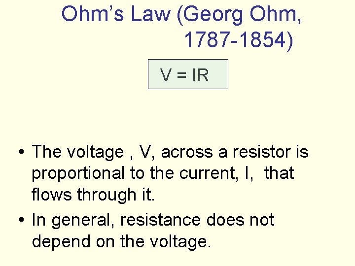 Ohm’s Law (Georg Ohm, 1787 -1854) V = IR • The voltage , V, Ohm’s Law (Georg Ohm, 1787 -1854) V = IR • The voltage , V,