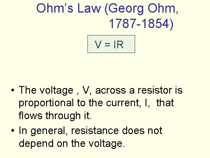 Ohm’s Law (Georg Ohm, 1787 -1854) V = IR • The voltage , V,