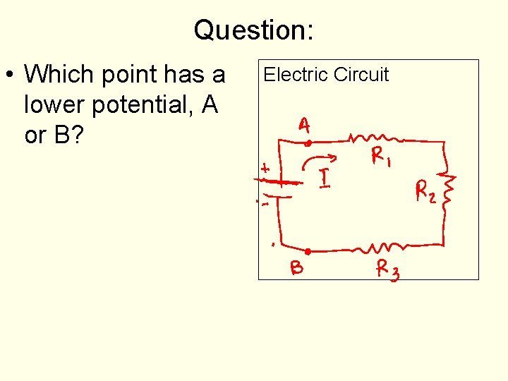 Question: • Which point has a lower potential, A or B? Electric Circuit Question: • Which point has a lower potential, A or B? Electric Circuit