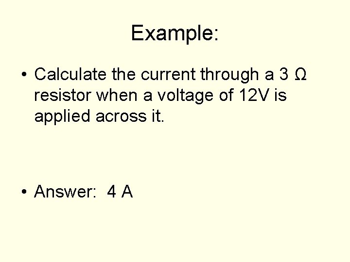 Example: • Calculate the current through a 3 Ω resistor when a voltage of