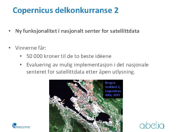 Copernicus delkonkurranse 2 • Ny funksjonalitet i nasjonalt senter for satellittdata • Vinnerne får: