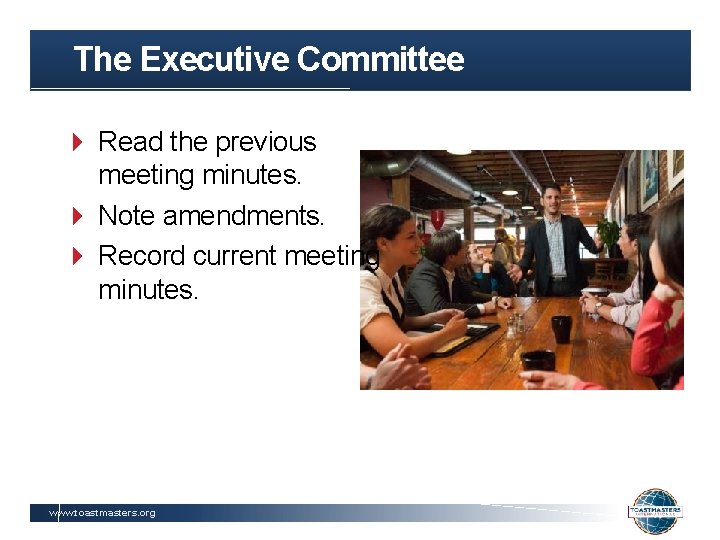 The Executive Committee Read the previous meeting minutes. Note amendments. Record current meeting minutes.