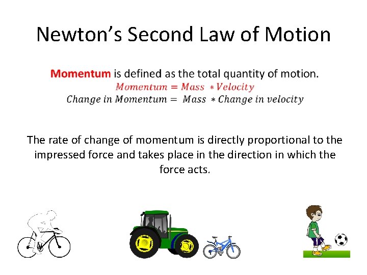 Newton’s Second Law of Motion The rate of change of momentum is directly proportional