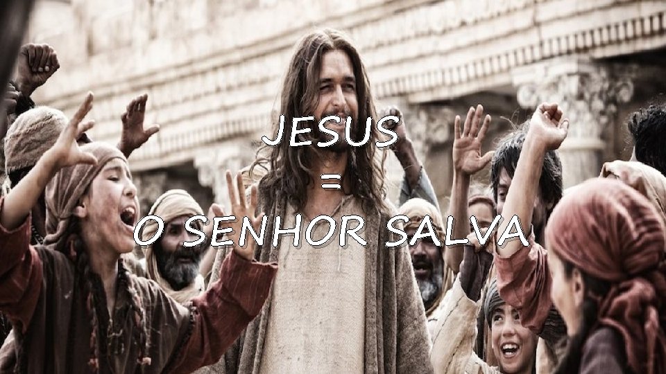 JESUS = O SENHOR SALVA 