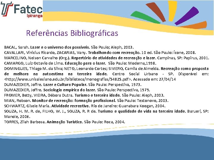 Referências Bibliográficas BACAL, Sarah. Lazer e o universo dos possíveis. São Paulo; Aleph, 2003.