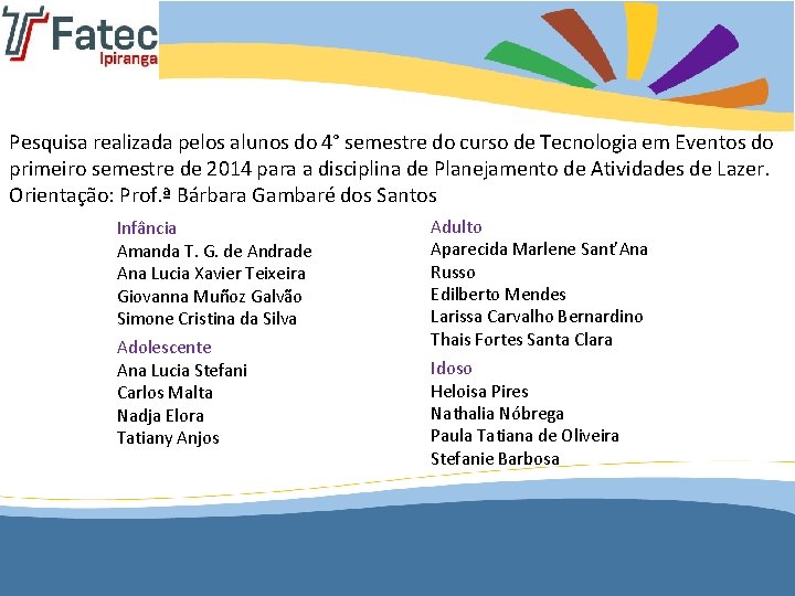 Pesquisa realizada pelos alunos do 4° semestre do curso de Tecnologia em Eventos do