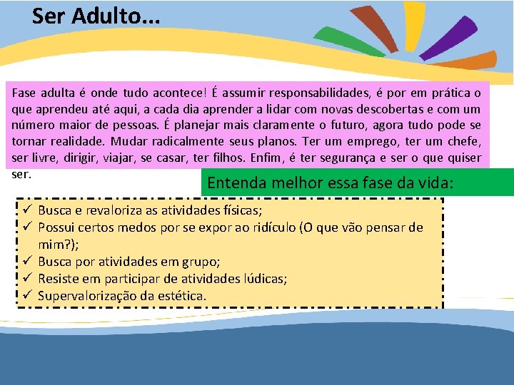 Ser Adulto. . . Fase adulta é onde tudo acontece! É assumir responsabilidades, é