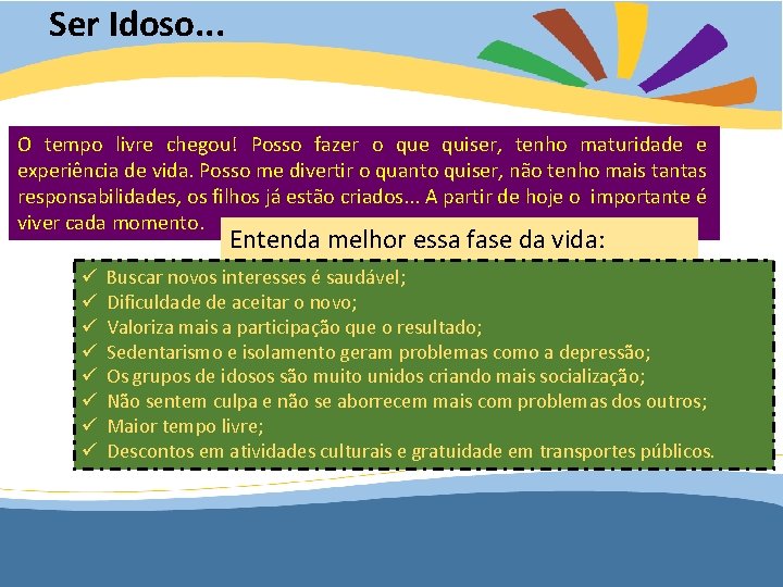 Ser Idoso. . . O tempo livre chegou! Posso fazer o que quiser, tenho