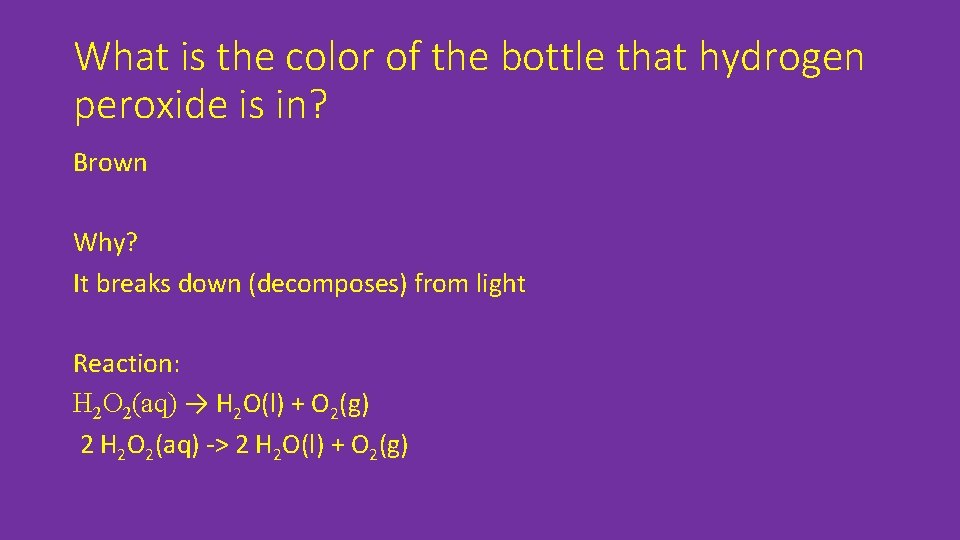 What is the color of the bottle that hydrogen peroxide is in? Brown Why?