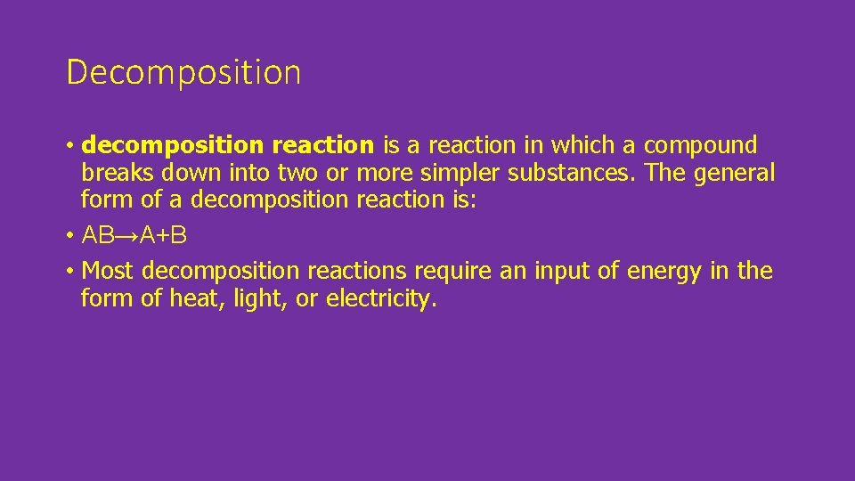 Decomposition • decomposition reaction is a reaction in which a compound breaks down into