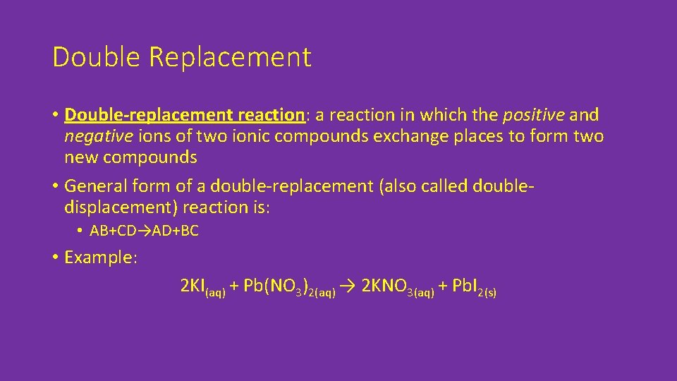 Double Replacement • Double-replacement reaction: a reaction in which the positive and negative ions