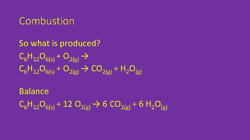 Combustion So what is produced? C 6 H 12 O 6(s) + O 2(g)
