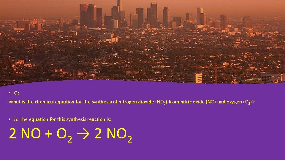  • Q: What is the chemical equation for the synthesis of nitrogen dioxide