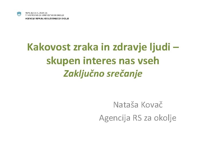 Kakovost zraka in zdravje ljudi – skupen interes nas vseh Zaključno srečanje Nataša Kovač