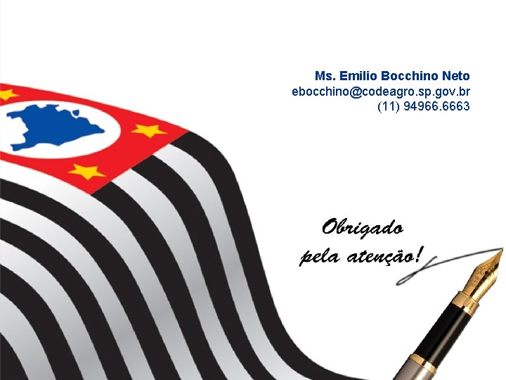 Ms. Emilio Bocchino Neto ebocchino@codeagro. sp. gov. br (11) 94966. 6663 