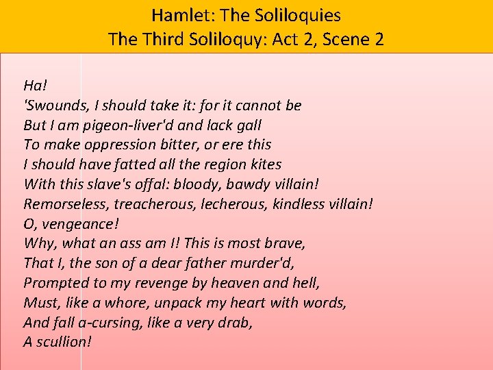 Hamlet: The Soliloquies The Third Soliloquy: Act 2, Scene 2 Ha! 'Swounds, I should