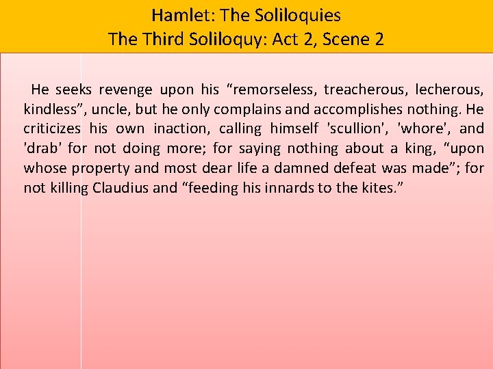 Hamlet: The Soliloquies The Third Soliloquy: Act 2, Scene 2 He seeks revenge upon
