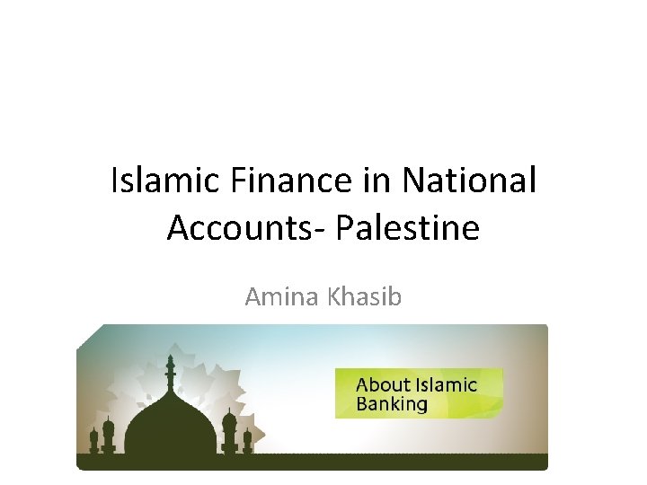 Islamic Finance in National Accounts- Palestine Amina Khasib 