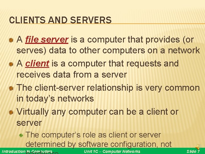 CLIENTS AND SERVERS A file server is a computer that provides (or serves) data CLIENTS AND SERVERS A file server is a computer that provides (or serves) data