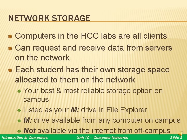 NETWORK STORAGE Computers in the HCC labs are all clients Can request and receive NETWORK STORAGE Computers in the HCC labs are all clients Can request and receive