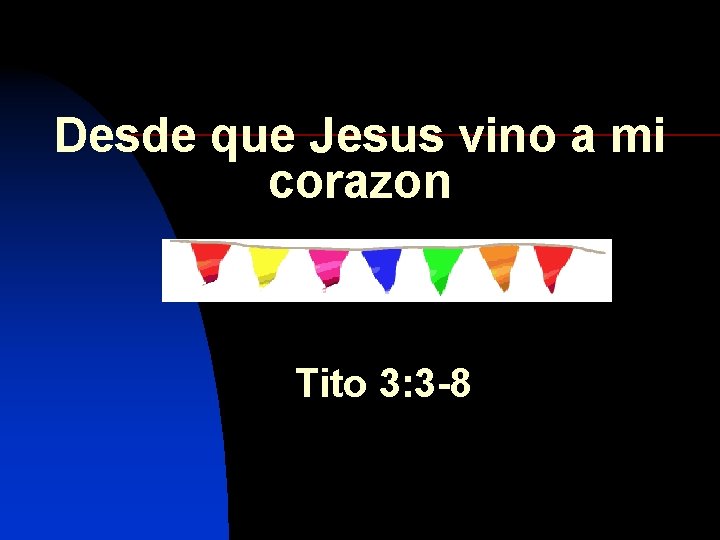 Desde que Jesus vino a mi corazon Tito 3: 3 -8 