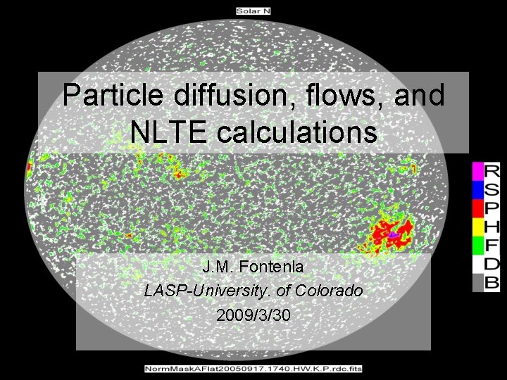 Particle diffusion, flows, and NLTE calculations J. M. Fontenla LASP-University. of Colorado 2009/3/30 