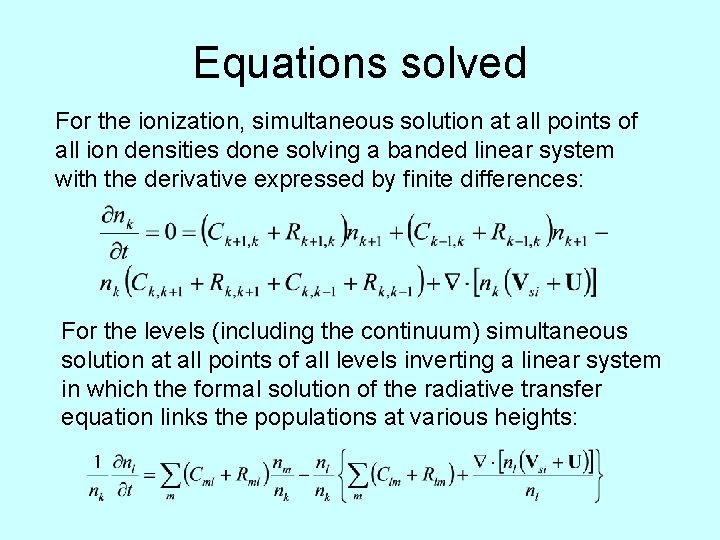 Equations solved For the ionization, simultaneous solution at all points of all ion densities