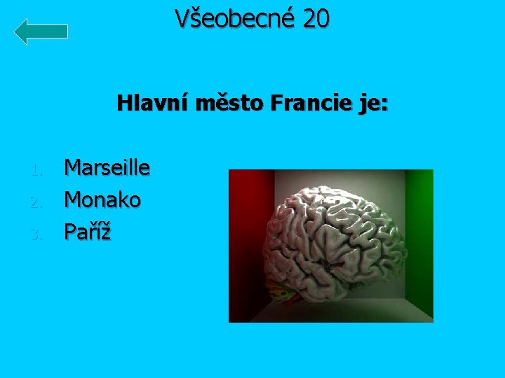 Všeobecné 20 Hlavní město Francie je: 1. 2. 3. Marseille Monako Paříž 