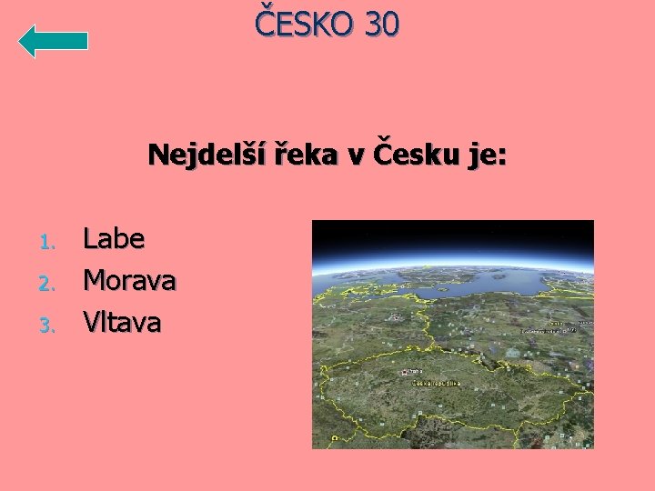 ČESKO 30 Nejdelší řeka v Česku je: 1. 2. 3. Labe Morava Vltava 