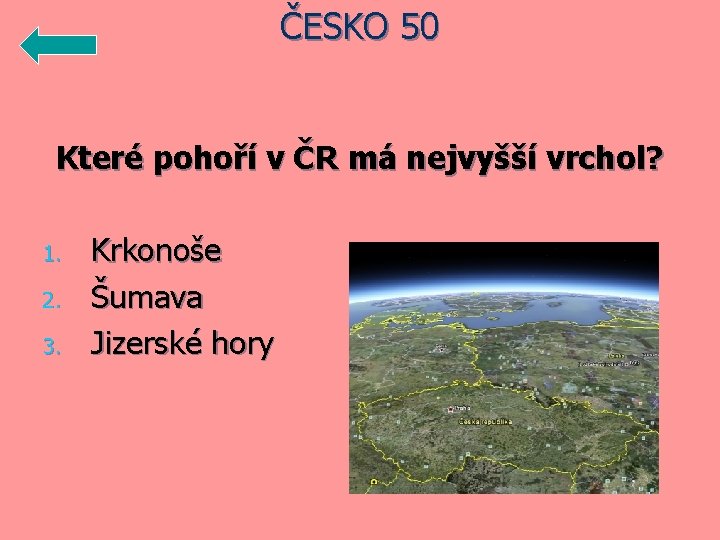 ČESKO 50 Které pohoří v ČR má nejvyšší vrchol? 1. 2. 3. Krkonoše Šumava