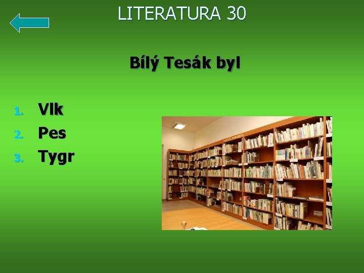 LITERATURA 30 Bílý Tesák byl 1. 2. 3. Vlk Pes Tygr 