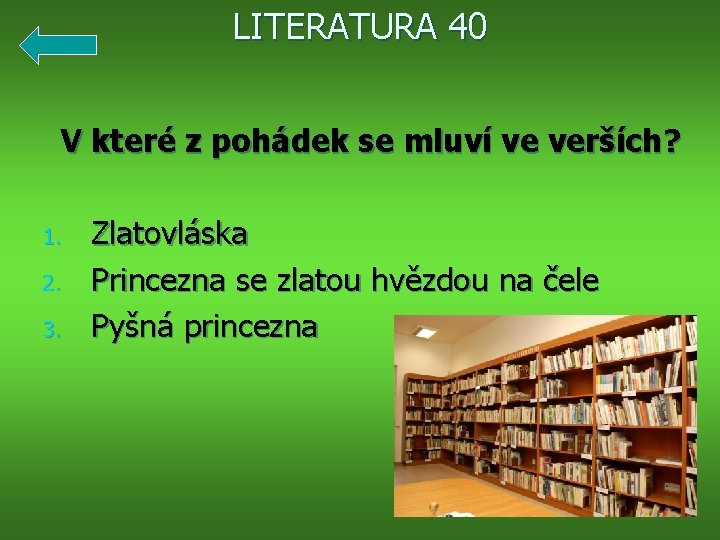 LITERATURA 40 V které z pohádek se mluví ve verších? 1. 2. 3. Zlatovláska