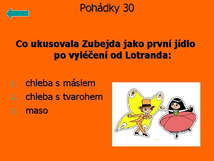 Pohádky 30 Co ukusovala Zubejda jako první jídlo po vyléčení od Lotranda: 1. 2.