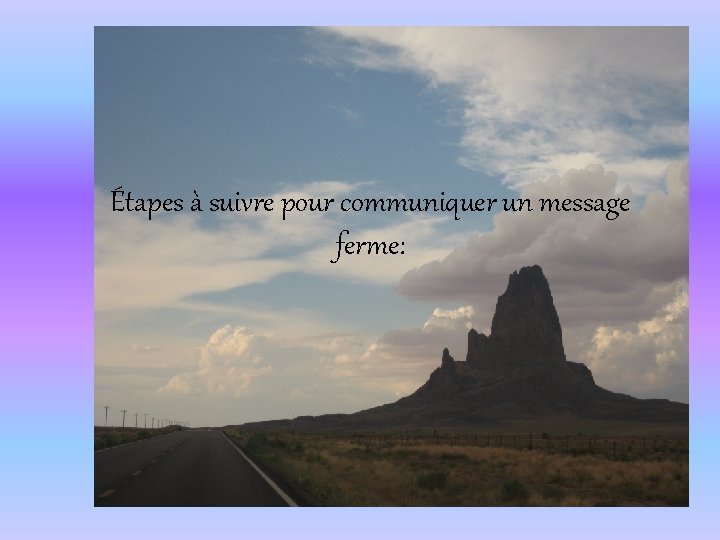 Étapes à suivre pour communiquer un message ferme: 