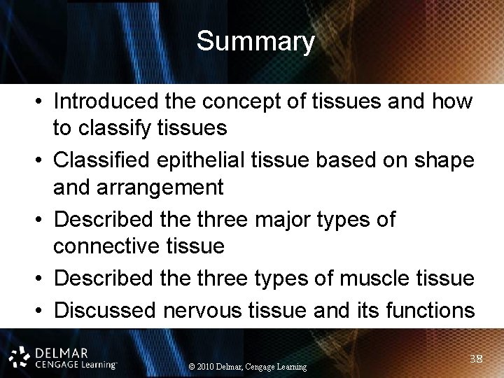 Summary • Introduced the concept of tissues and how to classify tissues • Classified