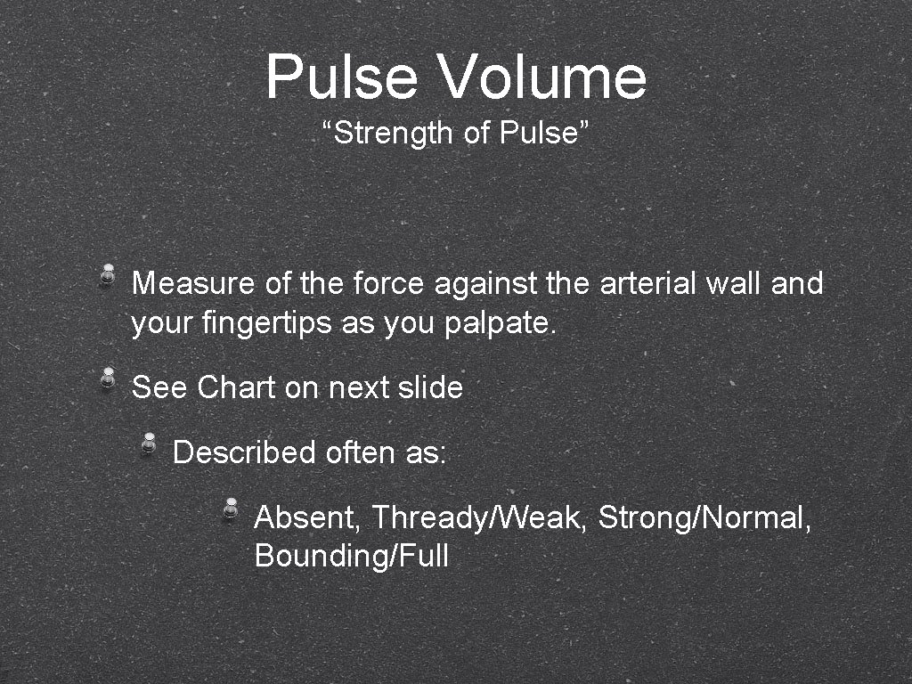 Pulse Volume “Strength of Pulse” Measure of the force against the arterial wall and