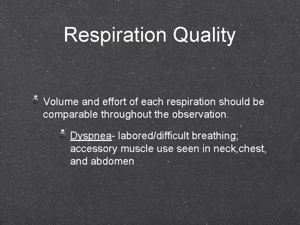 Respiration Quality Volume and effort of each respiration should be comparable throughout the observation.