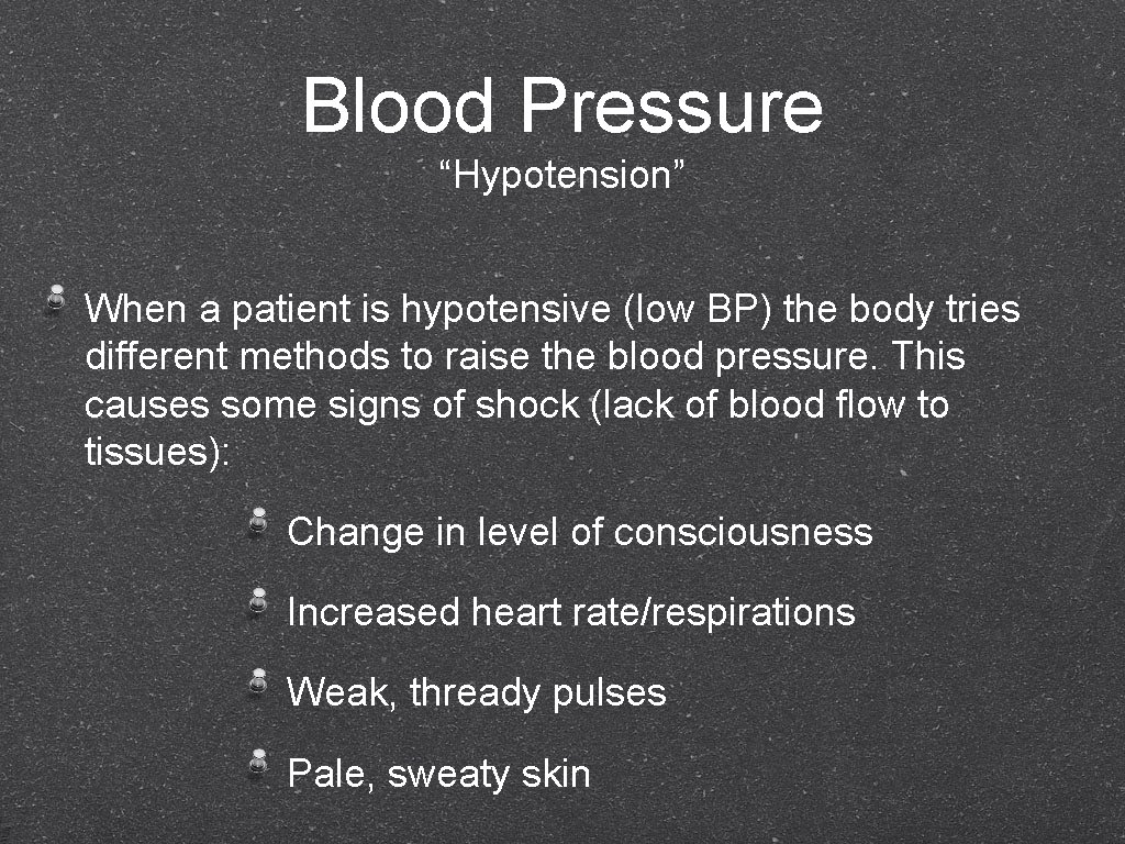 Blood Pressure “Hypotension” When a patient is hypotensive (low BP) the body tries different