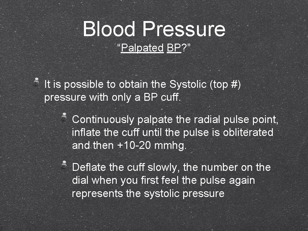 Blood Pressure “Palpated BP? ” It is possible to obtain the Systolic (top #)
