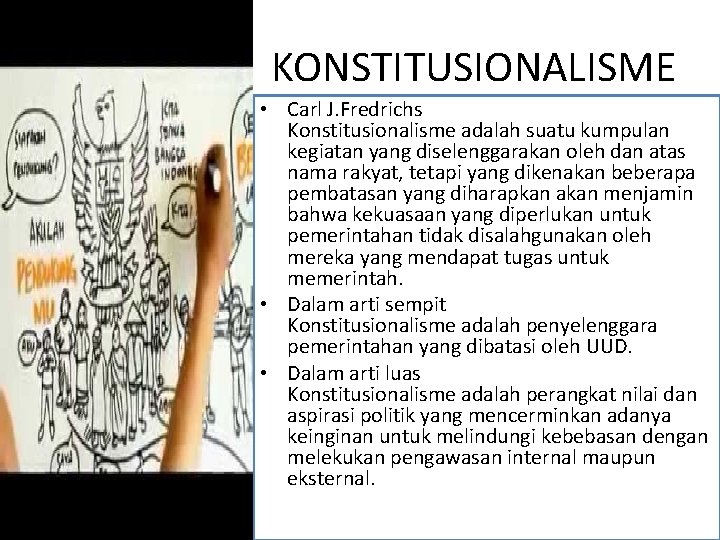 KONSTITUSIONALISME • Carl J. Fredrichs Konstitusionalisme adalah suatu kumpulan kegiatan yang diselenggarakan oleh dan