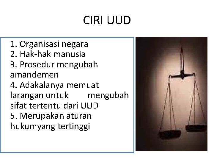 CIRI UUD 1. Organisasi negara 2. Hak-hak manusia 3. Prosedur mengubah amandemen 4. Adakalanya